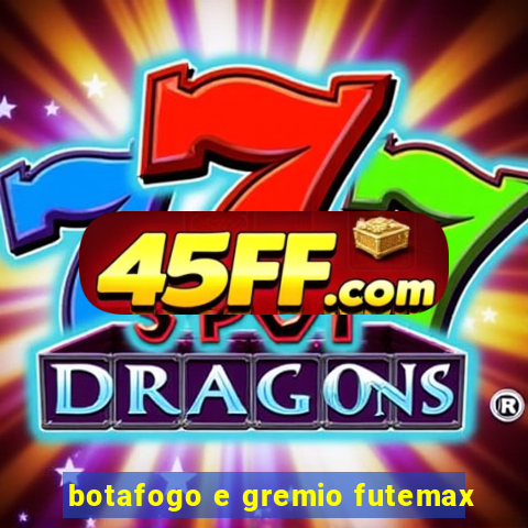 botafogo e gremio futemax